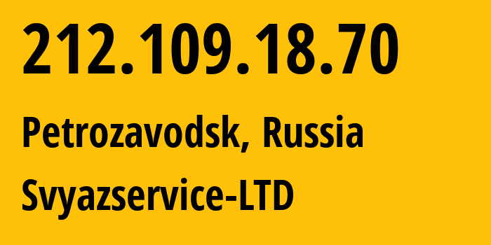 IP-адрес 212.109.18.70 (Петрозаводск, Карелия, Россия) определить местоположение, координаты на карте, ISP провайдер AS42387 Svyazservice-LTD // кто провайдер айпи-адреса 212.109.18.70