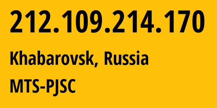 IP-адрес 212.109.214.170 (Хабаровск, Хабаровский Край, Россия) определить местоположение, координаты на карте, ISP провайдер AS8359 MTS-PJSC // кто провайдер айпи-адреса 212.109.214.170