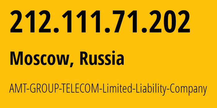 IP address 212.111.71.202 (Moscow, Moscow, Russia) get location, coordinates on map, ISP provider AS9110 AMT-GROUP-TELECOM-Limited-Liability-Company // who is provider of ip address 212.111.71.202, whose IP address