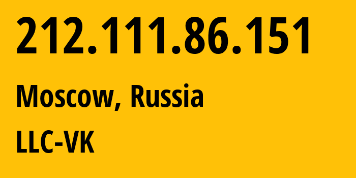 IP address 212.111.86.151 (Moscow, Moscow, Russia) get location, coordinates on map, ISP provider AS47764 LLC-VK // who is provider of ip address 212.111.86.151, whose IP address