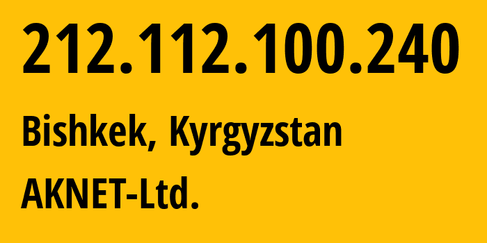 IP-адрес 212.112.100.240 (Бишкек, Бишкек, Киргизия) определить местоположение, координаты на карте, ISP провайдер AS12764 AKNET-Ltd. // кто провайдер айпи-адреса 212.112.100.240