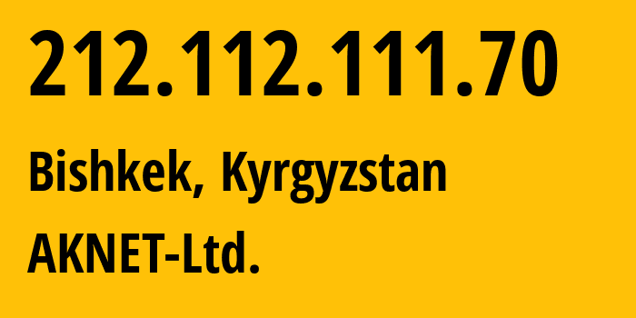 IP address 212.112.111.70 (Bishkek, Gorod Bishkek, Kyrgyzstan) get location, coordinates on map, ISP provider AS12764 AKNET-Ltd. // who is provider of ip address 212.112.111.70, whose IP address