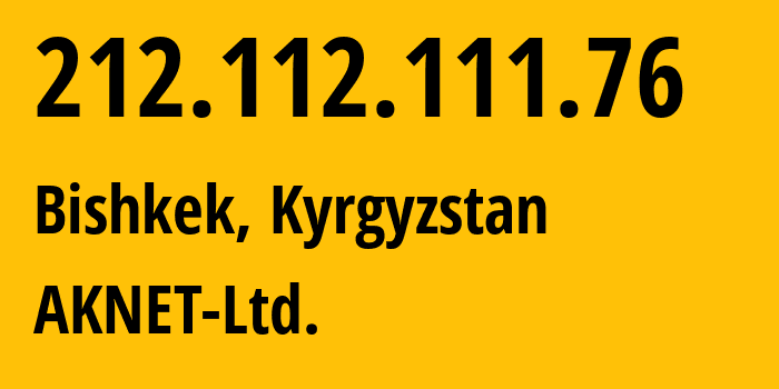 IP address 212.112.111.76 (Bishkek, Gorod Bishkek, Kyrgyzstan) get location, coordinates on map, ISP provider AS12764 AKNET-Ltd. // who is provider of ip address 212.112.111.76, whose IP address