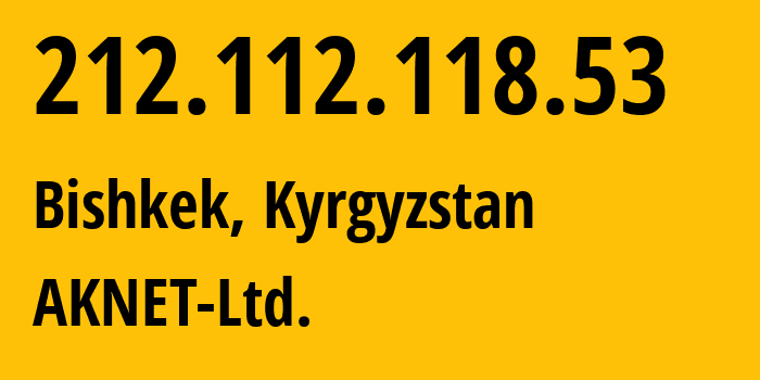 IP-адрес 212.112.118.53 (Бишкек, Бишкек, Киргизия) определить местоположение, координаты на карте, ISP провайдер AS12764 AKNET-Ltd. // кто провайдер айпи-адреса 212.112.118.53