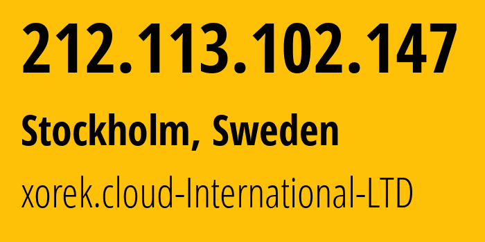 IP address 212.113.102.147 (Stockholm, Stockholm, Sweden) get location, coordinates on map, ISP provider AS210644 xorek.cloud-International-LTD // who is provider of ip address 212.113.102.147, whose IP address