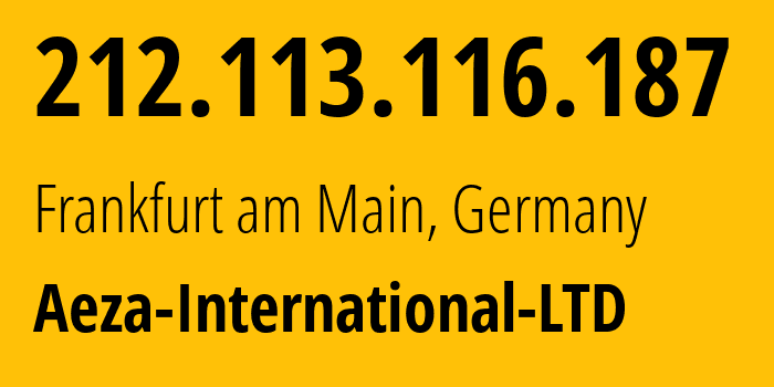 IP-адрес 212.113.116.187 (Франкфурт, Гессен, Германия) определить местоположение, координаты на карте, ISP провайдер AS210644 Aeza-International-LTD // кто провайдер айпи-адреса 212.113.116.187