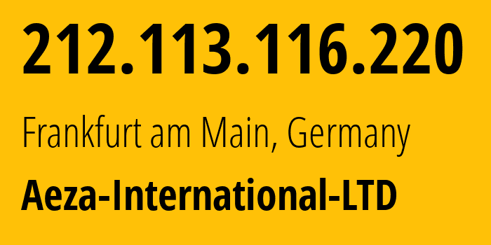 IP address 212.113.116.220 (Frankfurt am Main, Hesse, Germany) get location, coordinates on map, ISP provider AS210644 Aeza-International-LTD // who is provider of ip address 212.113.116.220, whose IP address