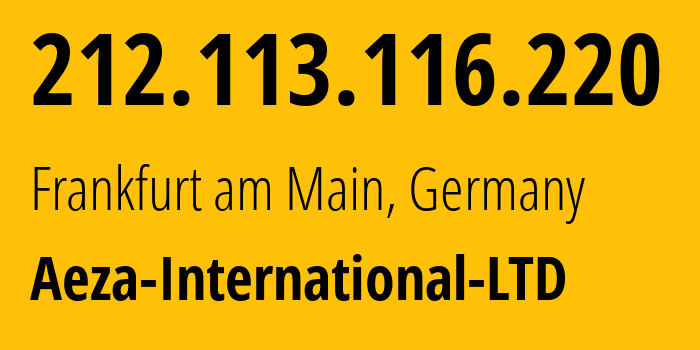 IP-адрес 212.113.116.220 (Франкфурт, Гессен, Германия) определить местоположение, координаты на карте, ISP провайдер AS210644 Aeza-International-LTD // кто провайдер айпи-адреса 212.113.116.220