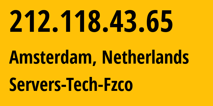 IP address 212.118.43.65 (Amsterdam, North Holland, Netherlands) get location, coordinates on map, ISP provider AS216071 Servers-Tech-Fzco // who is provider of ip address 212.118.43.65, whose IP address