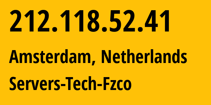 IP address 212.118.52.41 (Amsterdam, North Holland, Netherlands) get location, coordinates on map, ISP provider AS216071 Servers-Tech-Fzco // who is provider of ip address 212.118.52.41, whose IP address