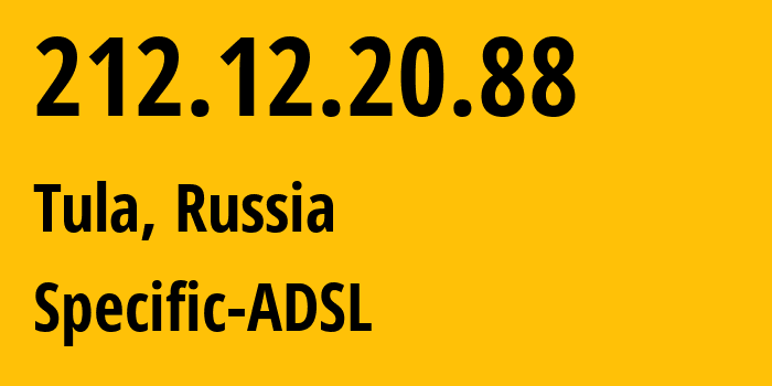 IP-адрес 212.12.20.88 (Тула, Тульская Область, Россия) определить местоположение, координаты на карте, ISP провайдер AS8675 Specific-ADSL // кто провайдер айпи-адреса 212.12.20.88