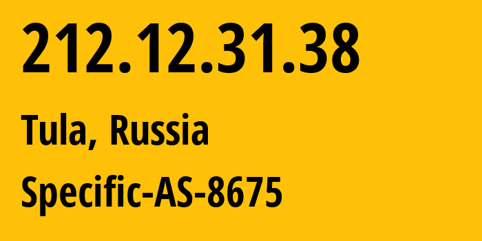 IP address 212.12.31.38 (Tula, Tula Oblast, Russia) get location, coordinates on map, ISP provider AS8675 Specific-AS-8675 // who is provider of ip address 212.12.31.38, whose IP address