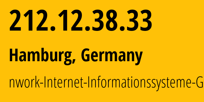 IP-адрес 212.12.38.33 (Гамбург, Гамбург, Германия) определить местоположение, координаты на карте, ISP провайдер AS9211 nwork-Internet-Informationssysteme-GmbH // кто провайдер айпи-адреса 212.12.38.33