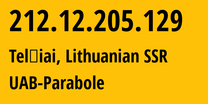 IP-адрес 212.12.205.129 (Тельшяй, Тельшяйский уезд, Литовская ССР) определить местоположение, координаты на карте, ISP провайдер AS20846 UAB-Parabole // кто провайдер айпи-адреса 212.12.205.129