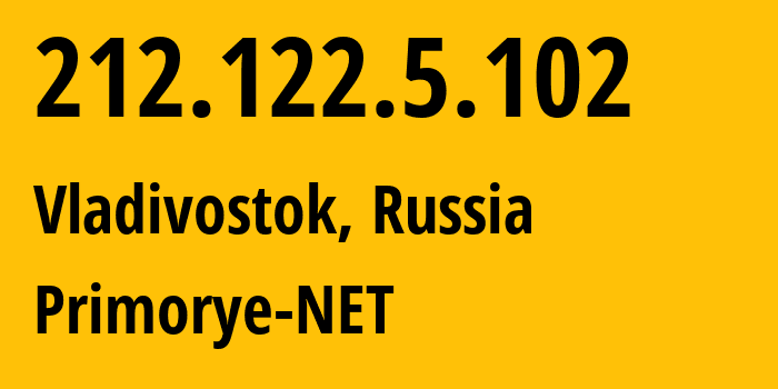 IP-адрес 212.122.5.102 (Владивосток, Приморский Край, Россия) определить местоположение, координаты на карте, ISP провайдер AS12332 Primorye-NET // кто провайдер айпи-адреса 212.122.5.102