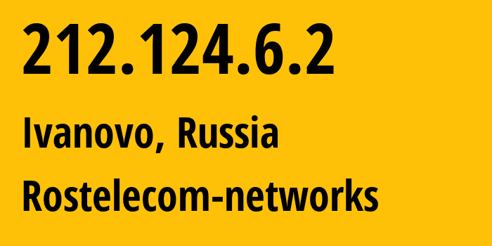 IP address 212.124.6.2 (Ivanovo, Ivanovo Oblast, Russia) get location, coordinates on map, ISP provider AS12389 Rostelecom-networks // who is provider of ip address 212.124.6.2, whose IP address