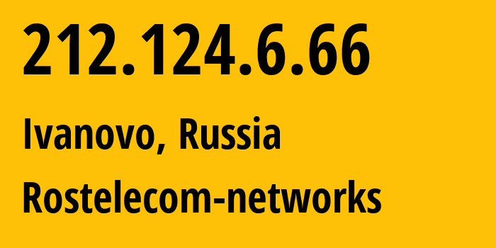 IP address 212.124.6.66 (Ivanovo, Ivanovo Oblast, Russia) get location, coordinates on map, ISP provider AS12389 Rostelecom-networks // who is provider of ip address 212.124.6.66, whose IP address