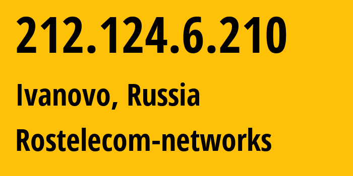 IP address 212.124.6.210 (Ivanovo, Ivanovo Oblast, Russia) get location, coordinates on map, ISP provider AS12389 Rostelecom-networks // who is provider of ip address 212.124.6.210, whose IP address