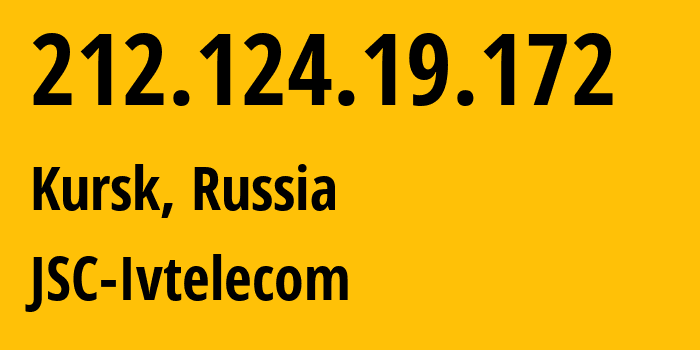 IP address 212.124.19.172 (Kursk, Kursk Oblast, Russia) get location, coordinates on map, ISP provider AS12389 JSC-Ivtelecom // who is provider of ip address 212.124.19.172, whose IP address