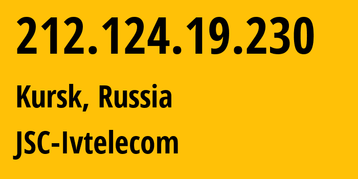 IP-адрес 212.124.19.230 (Курск, Курская Область, Россия) определить местоположение, координаты на карте, ISP провайдер AS12389 JSC-Ivtelecom // кто провайдер айпи-адреса 212.124.19.230