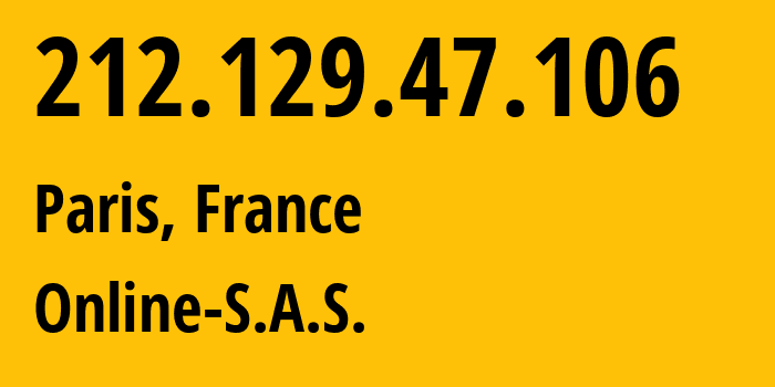 IP address 212.129.47.106 (Paris, Île-de-France, France) get location, coordinates on map, ISP provider AS12876 Online-S.A.S. // who is provider of ip address 212.129.47.106, whose IP address