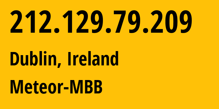 IP-адрес 212.129.79.209 (Дублин, Ленстер, Ирландия) определить местоположение, координаты на карте, ISP провайдер AS15751 Meteor-MBB // кто провайдер айпи-адреса 212.129.79.209