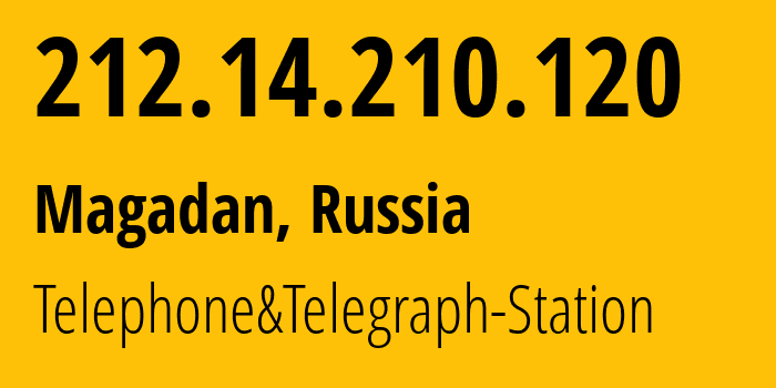 IP address 212.14.210.120 (Magadan, Magadan Oblast, Russia) get location, coordinates on map, ISP provider AS12389 Telephone&Telegraph-Station // who is provider of ip address 212.14.210.120, whose IP address