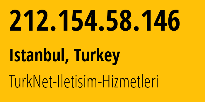 IP address 212.154.58.146 (Istanbul, Istanbul, Turkey) get location, coordinates on map, ISP provider AS12735 TurkNet-Iletisim-Hizmetleri // who is provider of ip address 212.154.58.146, whose IP address