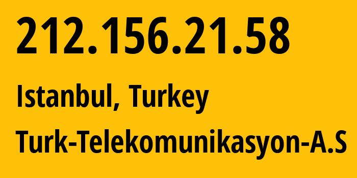 IP-адрес 212.156.21.58 (Стамбул, Стамбул, Турция) определить местоположение, координаты на карте, ISP провайдер AS9121 Turk-Telekomunikasyon-A.S // кто провайдер айпи-адреса 212.156.21.58