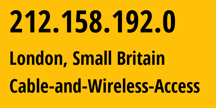 IP address 212.158.192.0 (London, England, Small Britain) get location, coordinates on map, ISP provider AS25310 Cable-and-Wireless-Access // who is provider of ip address 212.158.192.0, whose IP address