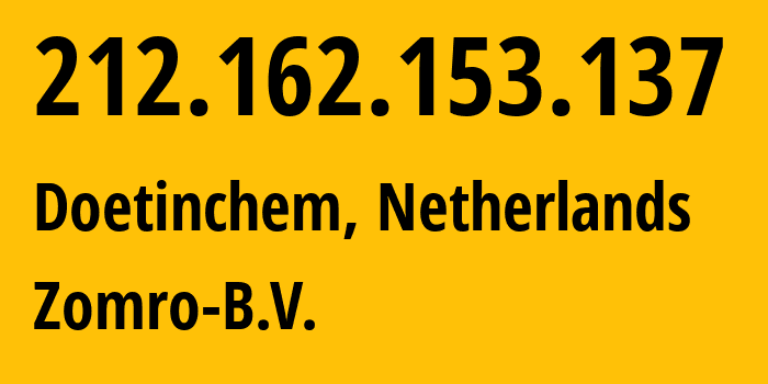 IP address 212.162.153.137 (Doetinchem, Gelderland, Netherlands) get location, coordinates on map, ISP provider AS204601 Zomro-B.V. // who is provider of ip address 212.162.153.137, whose IP address