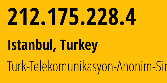 IP-адрес 212.175.228.4 (Стамбул, Стамбул, Турция) определить местоположение, координаты на карте, ISP провайдер AS9121 Turk-Telekomunikasyon-Anonim-Sirketi // кто провайдер айпи-адреса 212.175.228.4