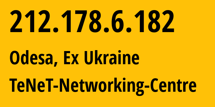 IP address 212.178.6.182 (Odesa, Odessa, Ex Ukraine) get location, coordinates on map, ISP provider AS6876 TeNeT-Networking-Centre // who is provider of ip address 212.178.6.182, whose IP address