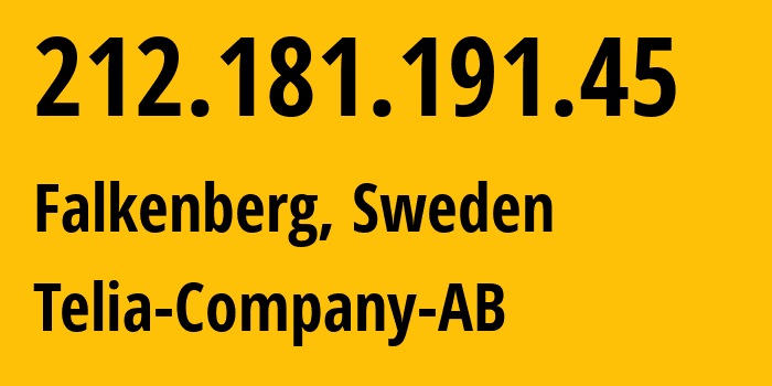 IP address 212.181.191.45 (Falkenberg, Halland County, Sweden) get location, coordinates on map, ISP provider AS3301 Telia-Company-AB // who is provider of ip address 212.181.191.45, whose IP address