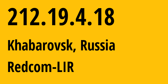 IP address 212.19.4.18 (Khabarovsk, Khabarovsk, Russia) get location, coordinates on map, ISP provider AS8749 Redcom-LIR // who is provider of ip address 212.19.4.18, whose IP address