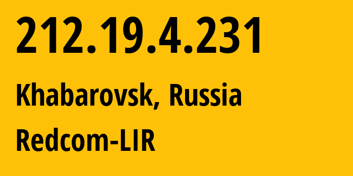 IP address 212.19.4.231 (Khabarovsk, Khabarovsk, Russia) get location, coordinates on map, ISP provider AS8749 Redcom-LIR // who is provider of ip address 212.19.4.231, whose IP address