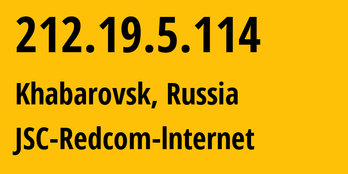 IP address 212.19.5.114 (Khabarovsk, Khabarovsk, Russia) get location, coordinates on map, ISP provider AS8749 JSC-Redcom-lnternet // who is provider of ip address 212.19.5.114, whose IP address