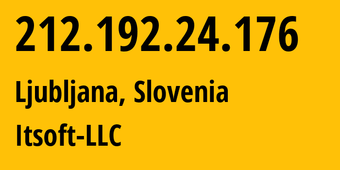 IP address 212.192.24.176 (Ljubljana, Ljubljana, Slovenia) get location, coordinates on map, ISP provider AS48614 Itsoft-LLC // who is provider of ip address 212.192.24.176, whose IP address