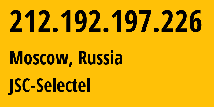 IP address 212.192.197.226 (Moscow, Moscow, Russia) get location, coordinates on map, ISP provider AS49505 JSC-Selectel // who is provider of ip address 212.192.197.226, whose IP address