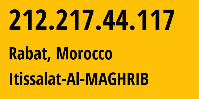 IP address 212.217.44.117 (Rabat, Rabat-Sale-Kenitra, Morocco) get location, coordinates on map, ISP provider AS6713 Itissalat-Al-MAGHRIB // who is provider of ip address 212.217.44.117, whose IP address