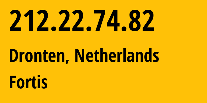 IP address 212.22.74.82 (Dronten, Provincie Flevoland, Netherlands) get location, coordinates on map, ISP provider AS41745 Fortis // who is provider of ip address 212.22.74.82, whose IP address