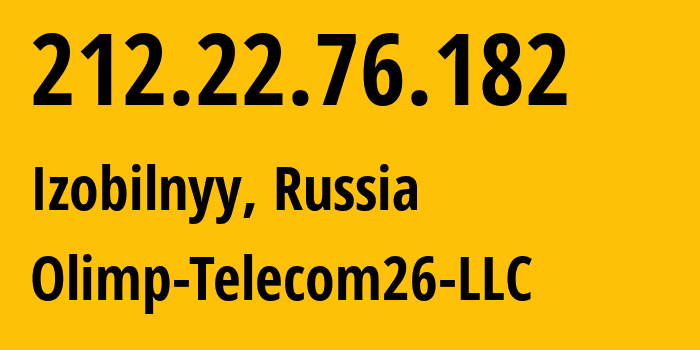 IP-адрес 212.22.76.182 (Изобильный, Ростовская Область, Россия) определить местоположение, координаты на карте, ISP провайдер AS47256 Olimp-Telecom26-LLC // кто провайдер айпи-адреса 212.22.76.182