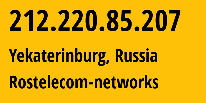 IP address 212.220.85.207 (Yekaterinburg, Sverdlovsk Oblast, Russia) get location, coordinates on map, ISP provider AS12389 Rostelecom-networks // who is provider of ip address 212.220.85.207, whose IP address