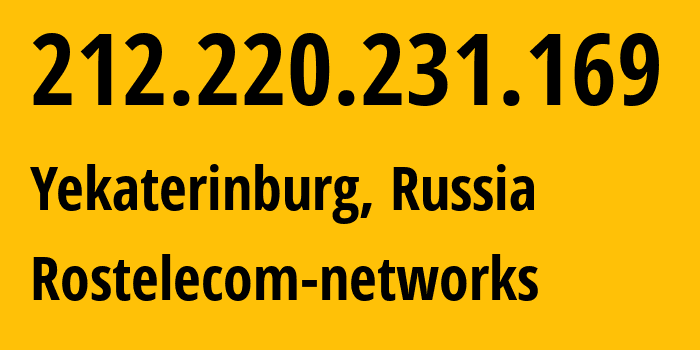 IP address 212.220.231.169 (Yekaterinburg, Sverdlovsk Oblast, Russia) get location, coordinates on map, ISP provider AS12389 Rostelecom-networks // who is provider of ip address 212.220.231.169, whose IP address