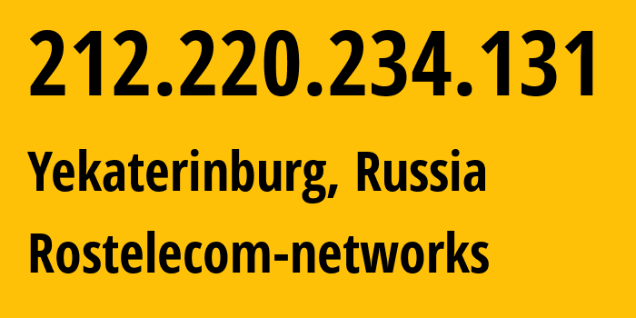 IP address 212.220.234.131 (Yekaterinburg, Sverdlovsk Oblast, Russia) get location, coordinates on map, ISP provider AS12389 Rostelecom-networks // who is provider of ip address 212.220.234.131, whose IP address