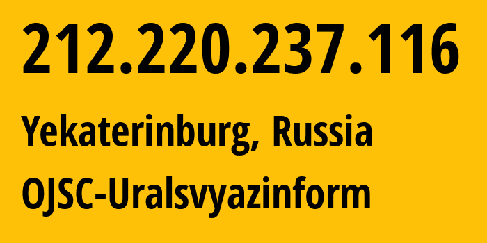 IP address 212.220.237.116 (Yekaterinburg, Sverdlovsk Oblast, Russia) get location, coordinates on map, ISP provider AS12389 OJSC-Uralsvyazinform // who is provider of ip address 212.220.237.116, whose IP address