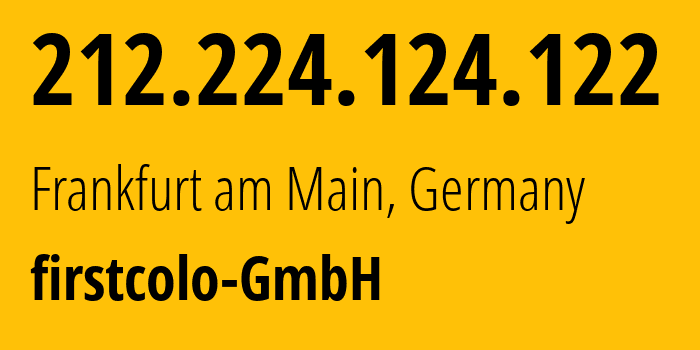 IP-адрес 212.224.124.122 (Франкфурт, Гессен, Германия) определить местоположение, координаты на карте, ISP провайдер AS44066 firstcolo-GmbH // кто провайдер айпи-адреса 212.224.124.122