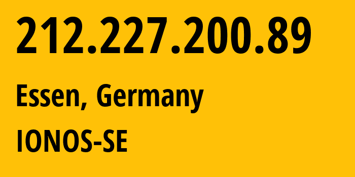 IP-адрес 212.227.200.89 (Эссен, Северный Рейн-Вестфалия, Германия) определить местоположение, координаты на карте, ISP провайдер AS8560 IONOS-SE // кто провайдер айпи-адреса 212.227.200.89