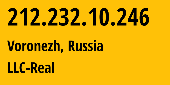 IP-адрес 212.232.10.246 (Воронеж, Воронежская Область, Россия) определить местоположение, координаты на карте, ISP провайдер AS15552 LLC-Real // кто провайдер айпи-адреса 212.232.10.246