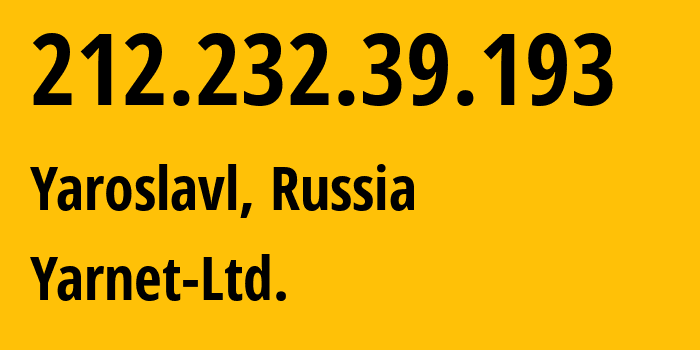 IP address 212.232.39.193 (Yaroslavl, Yaroslavl Oblast, Russia) get location, coordinates on map, ISP provider AS197078 Yarnet-Ltd. // who is provider of ip address 212.232.39.193, whose IP address